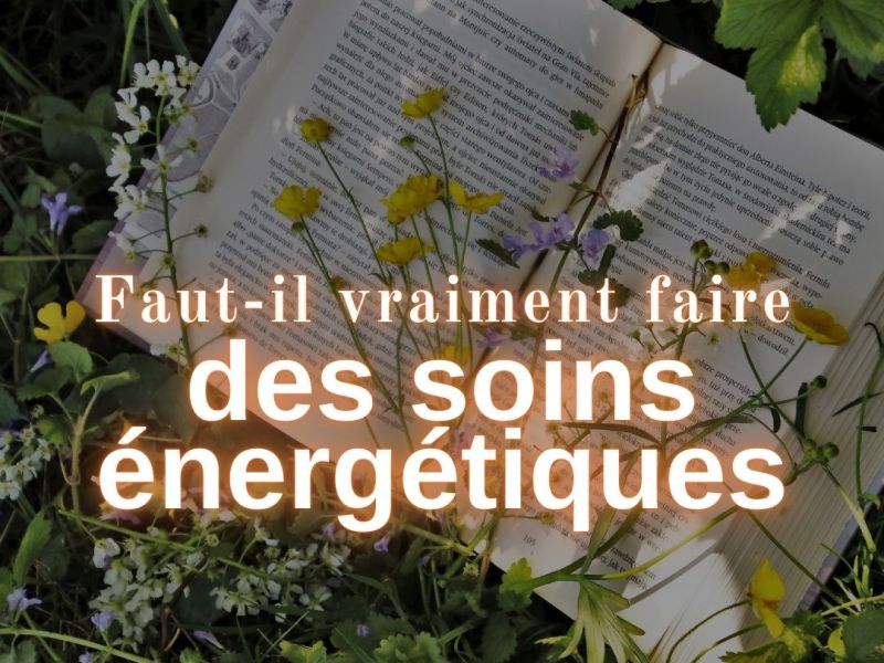 Faut-il vraiment faire des soins énergétiques&nbsp;?
