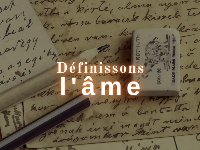 Qu&rsquo;est-ce l&rsquo;âme ?
