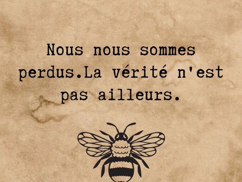 Nous nous sommes perdus. La vérité n&rsquo;est pas&nbsp;ailleurs.